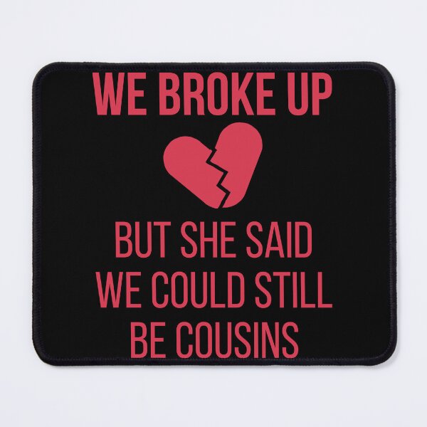 Item preview, We Broke Up But She Said We Could Still Be Cousins designed and sold by Vinicius Martins.