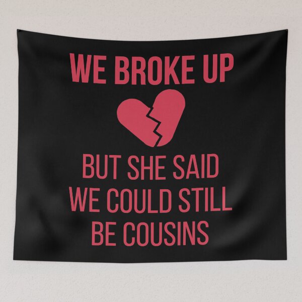 Item preview, We Broke Up But She Said We Could Still Be Cousins designed and sold by Vinicius Martins.