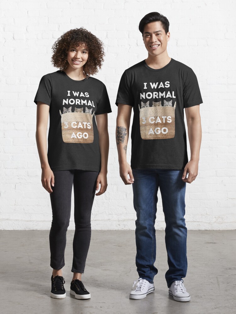 i was normal 3 cats ago t shirt