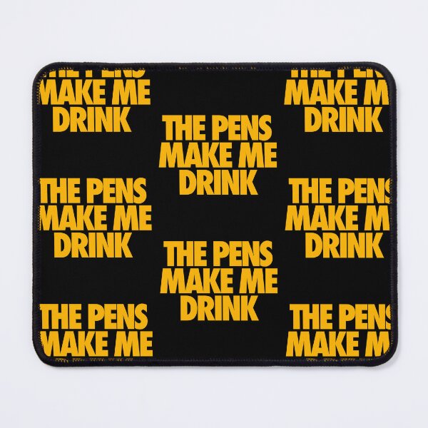 Item preview, THE PENS MAKE ME DRINK (*ORIGINAL DESIGN*) designed and sold by crowbarr.