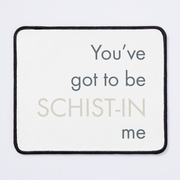 Item preview, Geology Pun You've Got To Be Schist-in Me designed and sold by whyitsme.