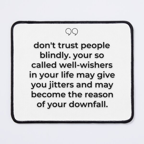 Item preview, DON'T TRUST PEOPLE BLINDLY. YOUR SO CALLED WELL-WISHERS IN YOUR LIFE MAY GIVE YOU JITTERS AND MAY BECOME THE REASON OF YOUR DOWNFALL designed and sold by wildwhimsical.