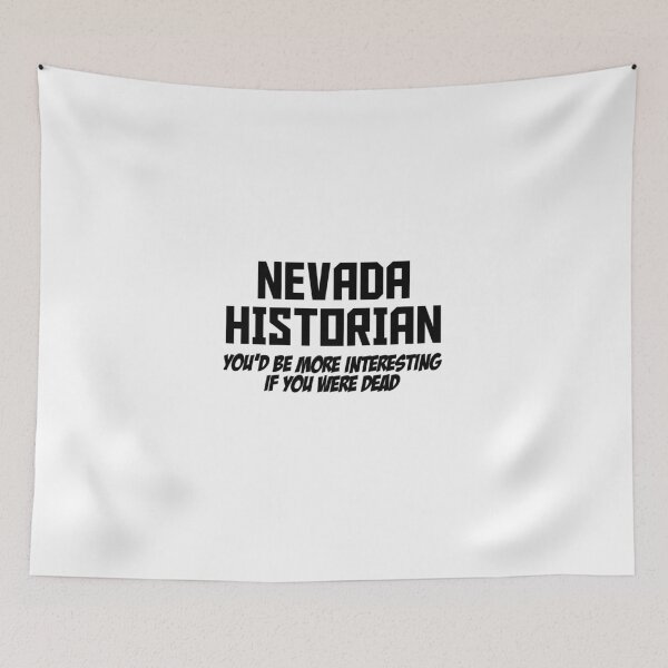 Item preview, Nevada Historian - You'd Be More Interesting If You Were Dead! designed and sold by flipper42.
