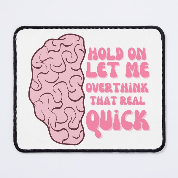 Item preview, Hold On Let Me Overthink That Real Quick designed and sold by juliaplusgents.