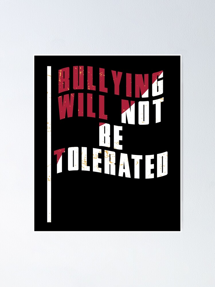 Bullying Will Not Be Tolerated Poster By Stuch75 Redbubble