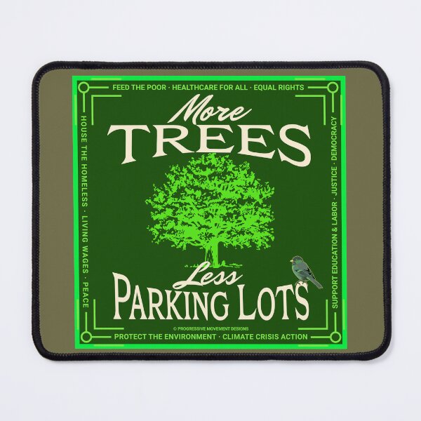 Item preview, PMD00593 Progressive Movement Designs More Trees Less Parking Lots green environmental message and 12 policy goals for progressive Democrats Independents and Bernie Sanders supporters designed and sold by ProgressiveLeft.