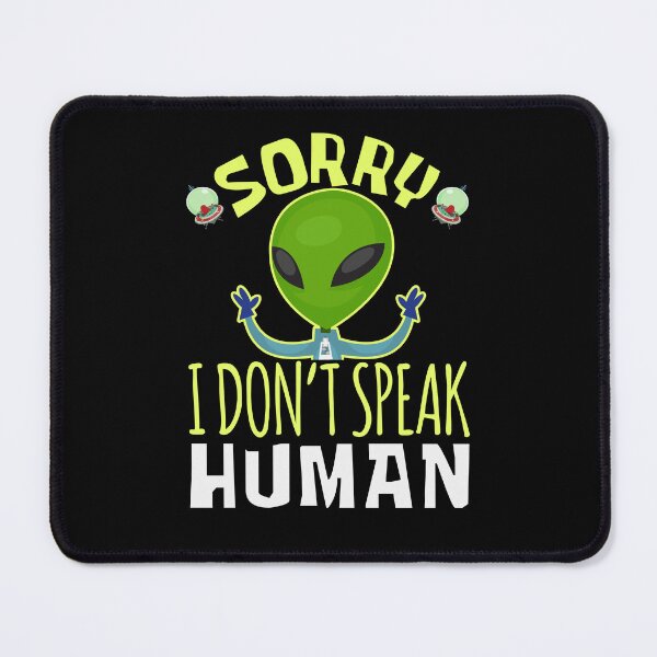 Item preview, Sorry I Don't Speak Human Funny Alien designed and sold by jaygo.