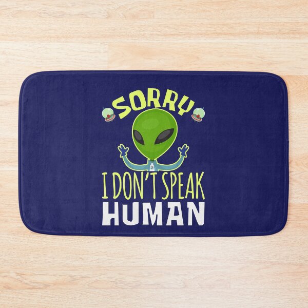 Item preview, Sorry I Don't Speak Human Funny Alien designed and sold by jaygo.