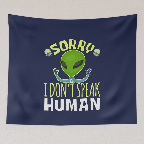 Item preview, Sorry I Don't Speak Human Funny Alien designed and sold by jaygo.