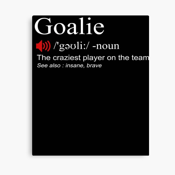 "Goalie Gear Shirt Goalkeeper Definition Soccer Hockey" Canvas Print for Sale by davidduong