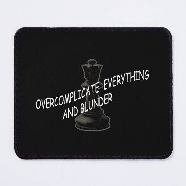 Item preview, Overcomplicate everything and blunder, chess, funny designed and sold by SvarunPogani.