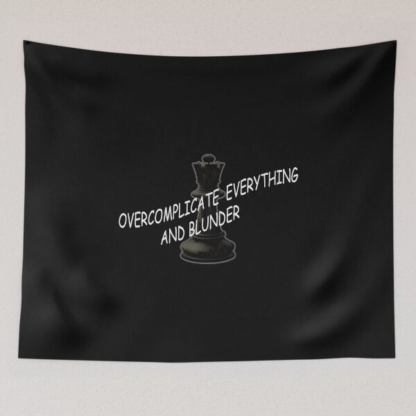Item preview, Overcomplicate everything and blunder, chess, funny designed and sold by SvarunPogani.