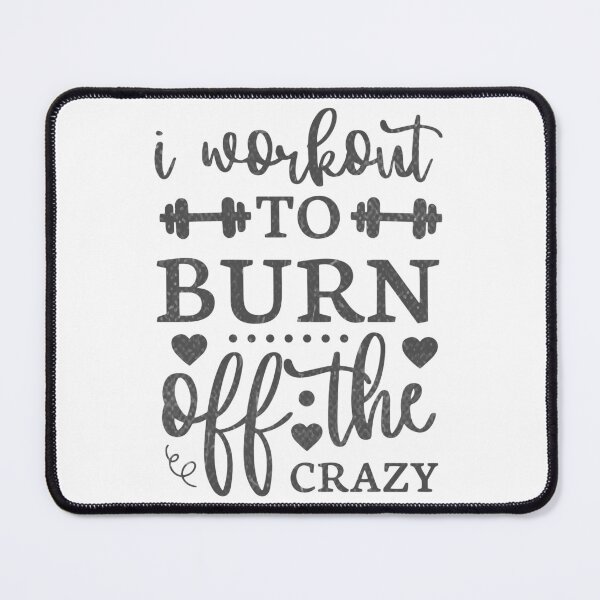 Item preview, I Workout To Burn Off The Crazy - Motivational Quote Design designed and sold by RedArtsDesign.