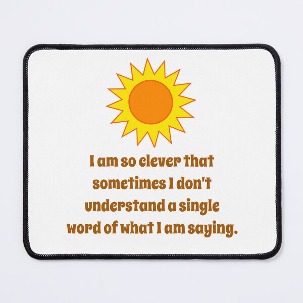 Item preview, I Am So Clever That Sometimes - Creativity Quote designed and sold by CrankyOldDude.