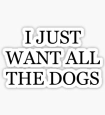i just want all the dogs Sticker