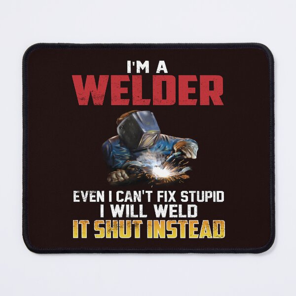Item preview, Occupation Welder I Can’t Fix Stupid I Will Weld It Shut Instead designed and sold by fantasticdesign.