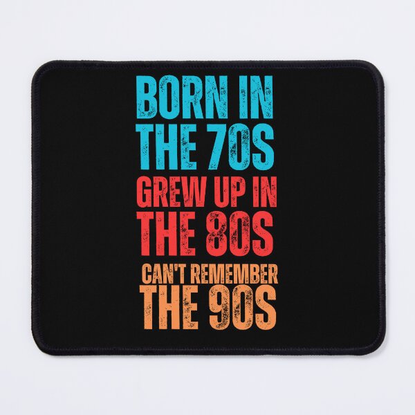 Item preview, BORN IN THE 70S GREW UP IN THE 80S CAN'T REMEMBER THE 90S designed and sold by vensoos.