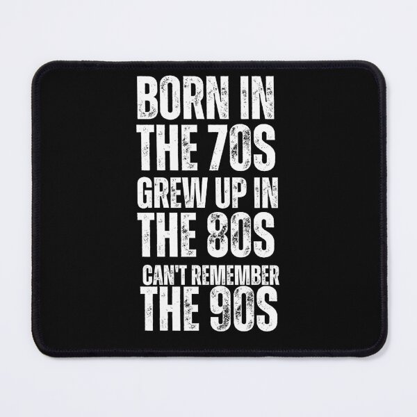 Item preview,  BORN IN THE 70S GREW UP IN THE 80S CAN'T REMEMBER THE 90S designed and sold by vensoos.