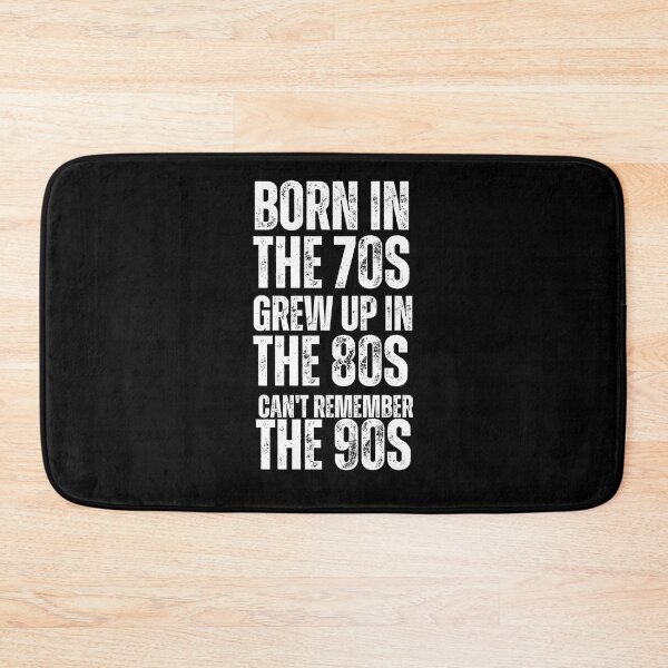 Item preview,  BORN IN THE 70S GREW UP IN THE 80S CAN'T REMEMBER THE 90S designed and sold by vensoos.