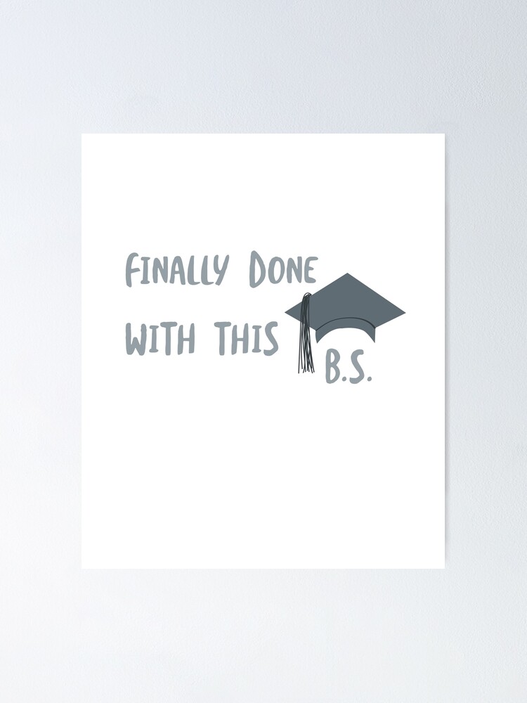 Funny Graduation Pun Gift College Grad Done With Bs Shirt Funny Graduation Pun Gift College Grad Done With Bs Shirt