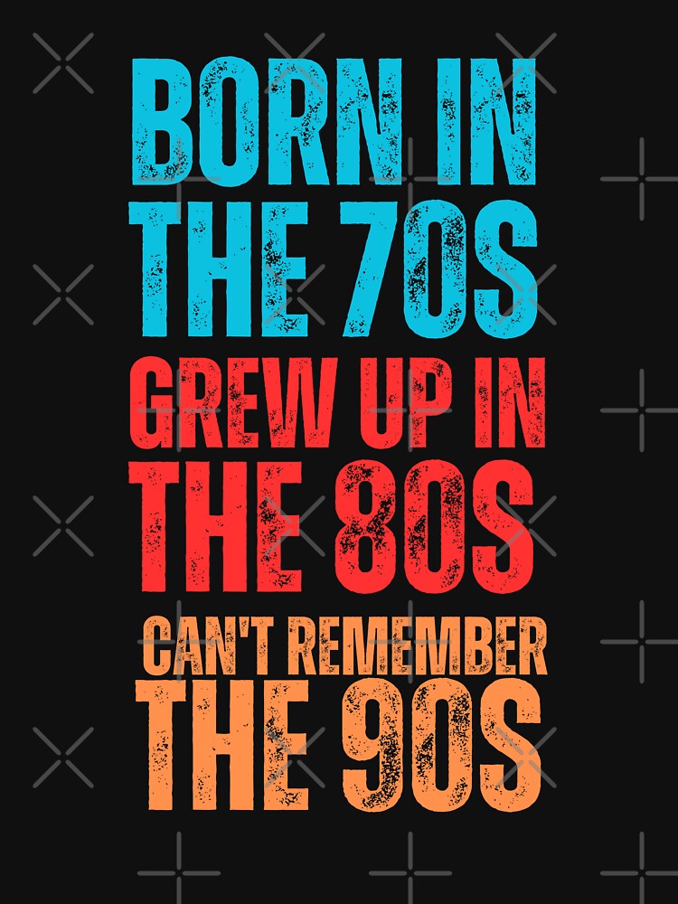 I grew up in the 80's & 90's