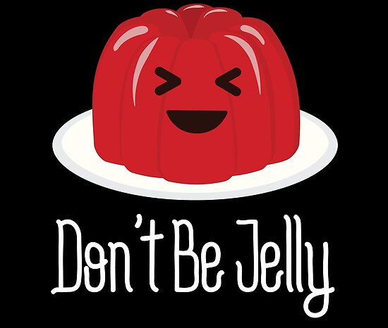 Dont Be Jelly On Dark Posters By Paul Foreman Redbubble