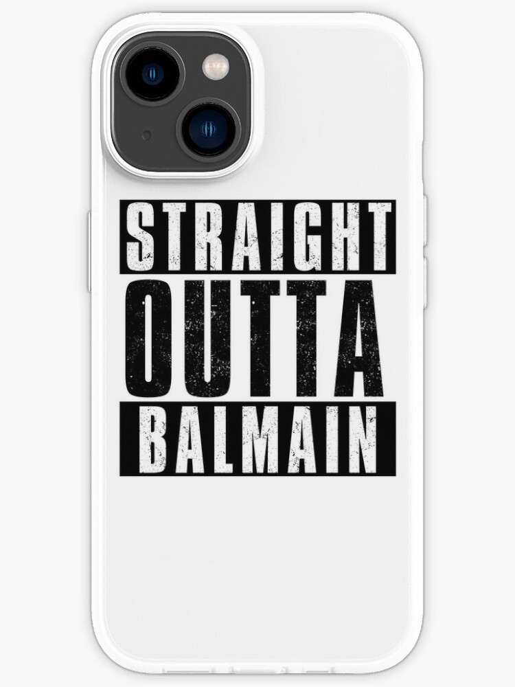 STRAIGHT OUTTA BALMAIN" Case for by | Redbubble