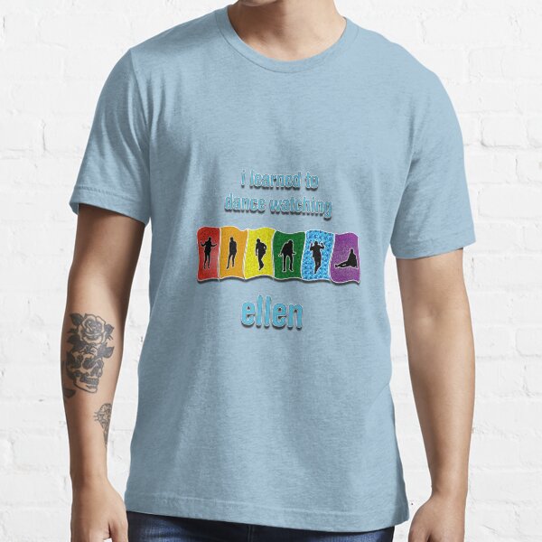 I Learned to Dance by Watching Ellen Essential T-Shirt