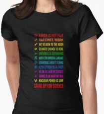 Earth is not flat! Vaccines work! Weve been to the moon! Chemtrails arent a thing! Climate change is real! Stand up for science! Universe is expanding! Nuclear power is safe! Women's Fitted T-Shirt