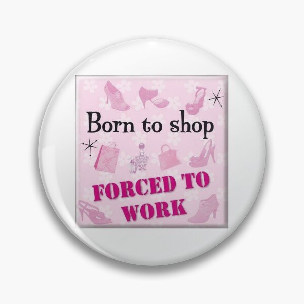 Item preview, born to shop forced to work designed and sold by cupcakefemcel.