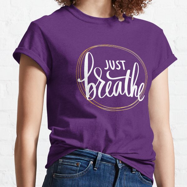 Just Breathe Classic T-Shirt