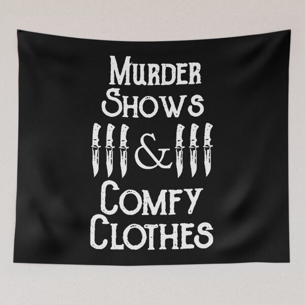Item preview, Murder Shows  Comfy Clothes designed and sold by OWrAFiml288.