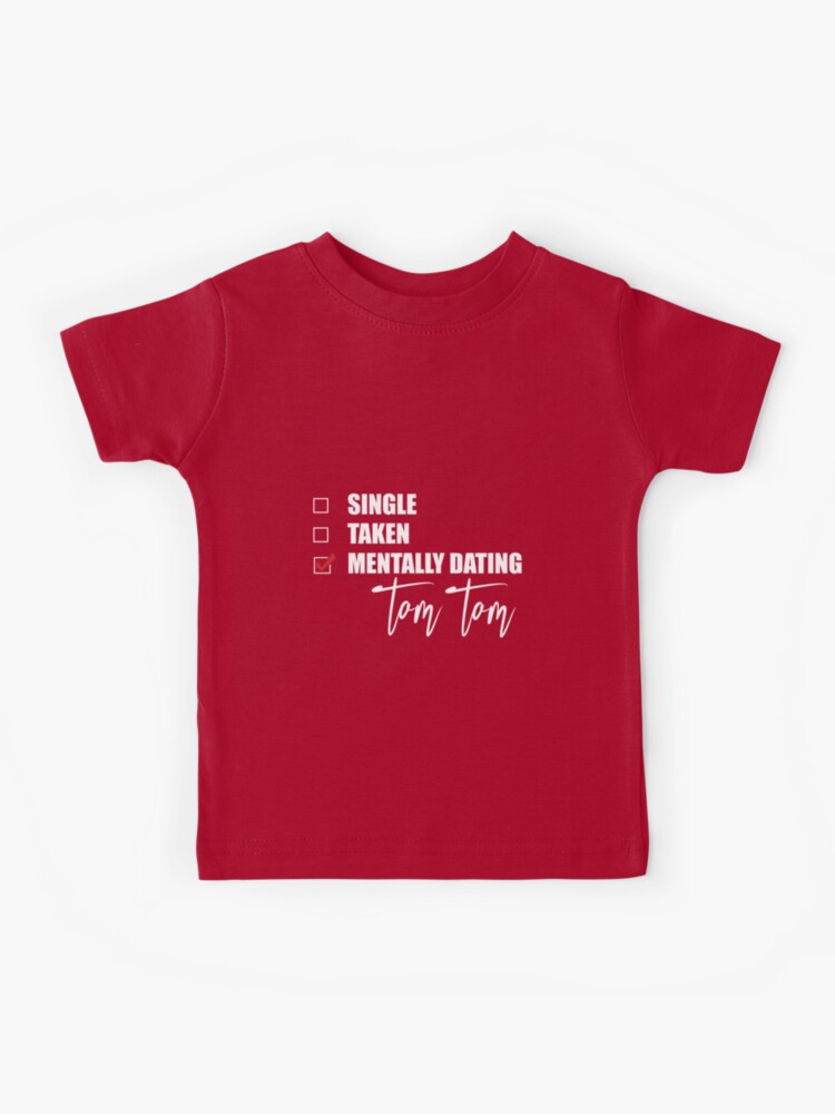 Mentally Dating Tom Brady | Kids T-Shirt