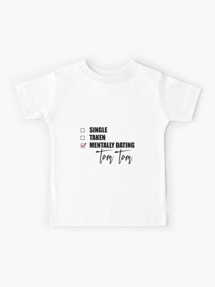 Mentally Dating Tom Brady Kids T-Shirt for Sale by Bend-The-Trendd