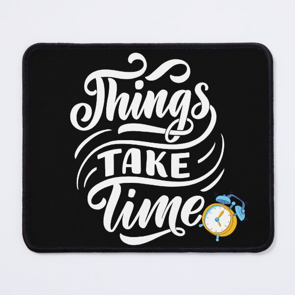 Item preview, things take a time, quote about time management. designed and sold by HaaniDesigns77.