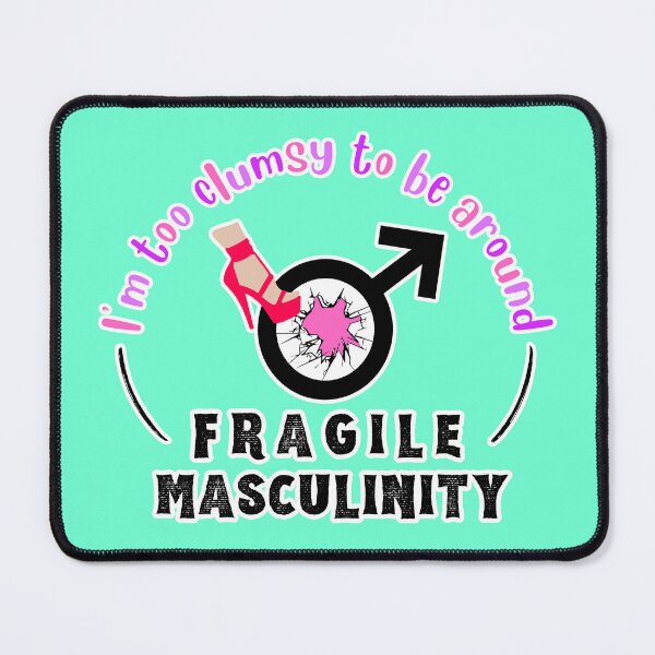 Item preview, I'm Too Clumsy to be Around Fragile Masculinity designed and sold by NateFellhauer.