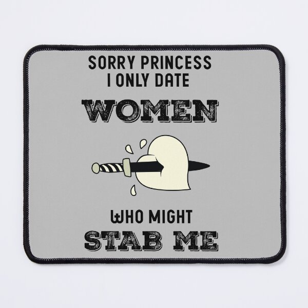 Item preview, Sorry Princess I Only Date Women Who Might Stab Me designed and sold by DFY-studio.