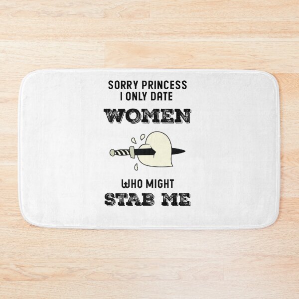 Item preview, Sorry Princess I Only Date Women Who Might Stab Me designed and sold by DFY-studio.