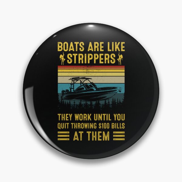 Item preview, Boats Are Like Strippers They Work Until You Quit Throwing $100 At Them designed and sold by RosannaArt.