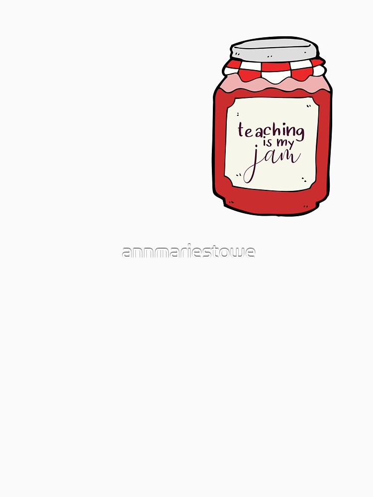 Thumbnail 7 of 7, Classic T-Shirt, Teaching is my Jam designed and sold by annmariestowe.