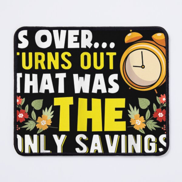 Item preview, Daylight Saving Funny Its A Shame Daylight Savings Is Over designed and sold by BrendanChic.