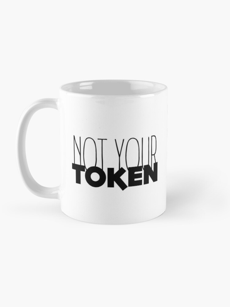 Alternative Ansicht von Nicht dein Token, kein Token Tasse