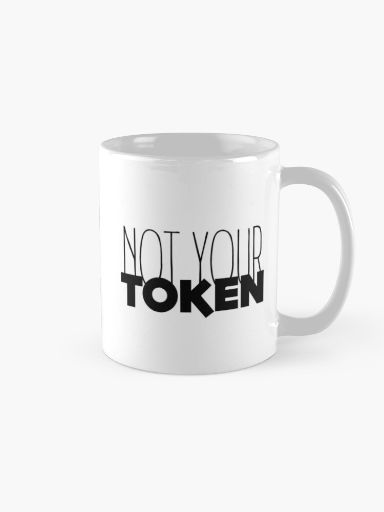 Alternative Ansicht von Nicht dein Token, kein Token Tasse