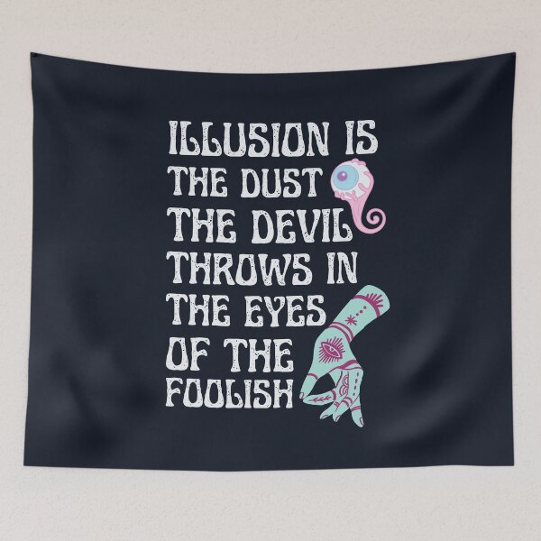 Item preview, Illusion is the dust the devil throws in the eyes of the foolish | Devil quotes | dust in your eye | Illuminati | Reaper will come for everyone | Dark | CipherStore designed and sold by CipherStore.