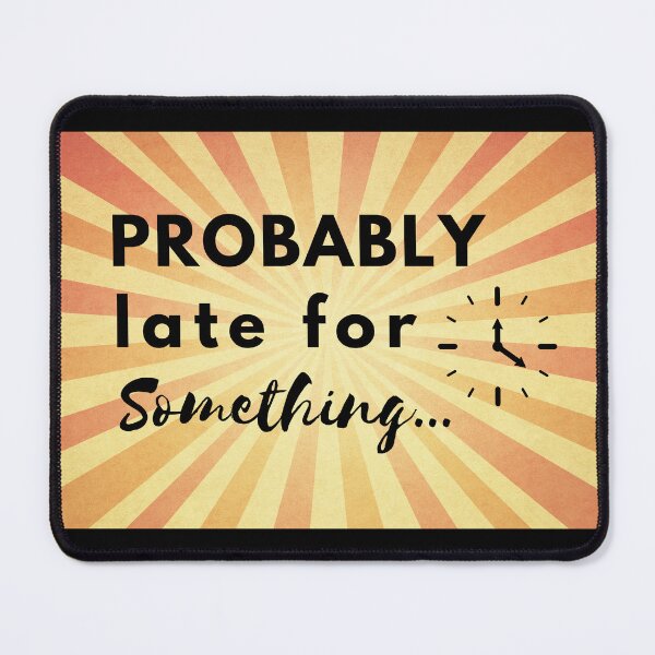 Item preview, Probably Late For Something designed and sold by Fandom8.