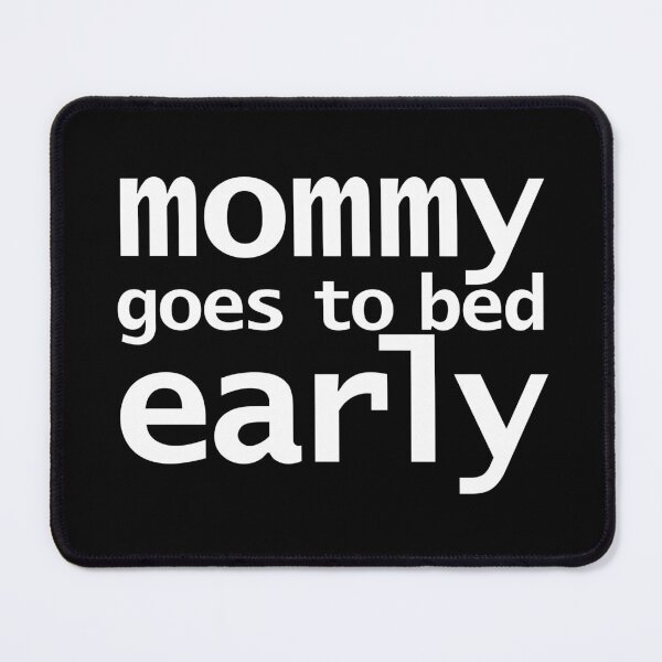 Item preview, Mommy Goes To Bed Early Funny Memes Typography designed and sold by ellenhenry.
