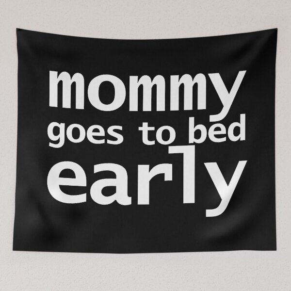 Item preview, Mommy Goes To Bed Early Funny Memes Typography designed and sold by ellenhenry.