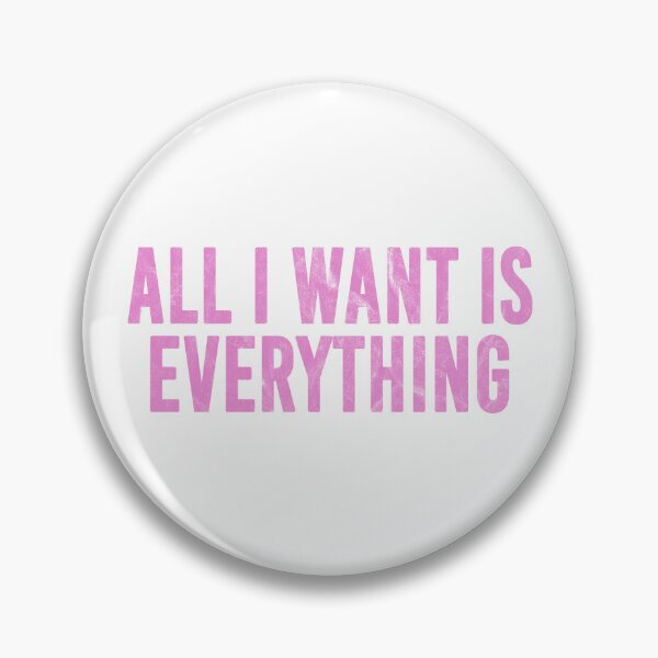 Item preview, All I Want Is Everything (pink distressed design) designed and sold by siggyspatsky.