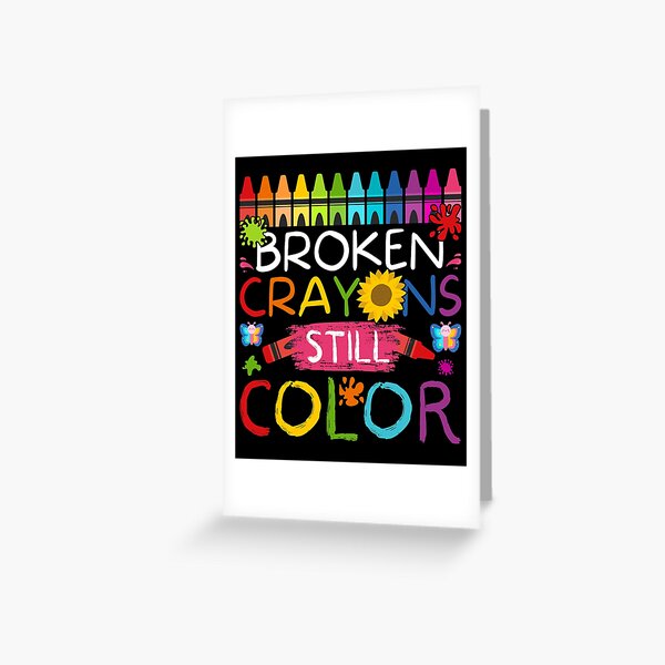 Broken Crayons Still Color  Broken crayons still color, Broken
