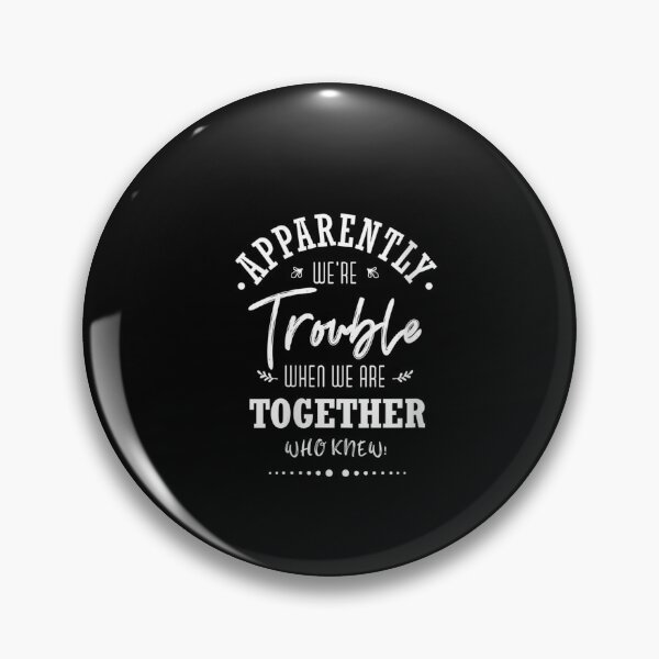 Item preview, Apparently we're trouble when we are together Who Knew! designed and sold by ArtMuni99.